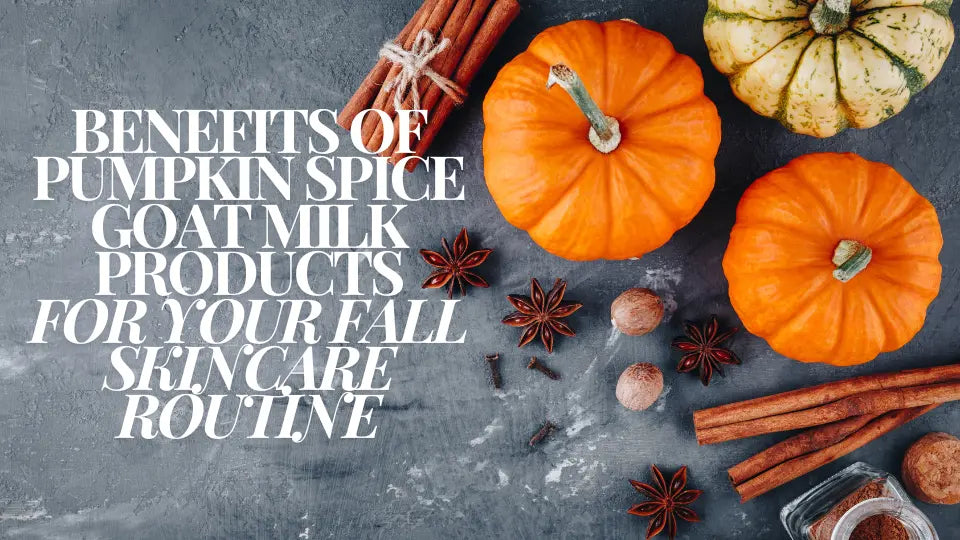 Benefits of Pumpkin Spice Goat Milk Products for Your Fall Skincare Routine